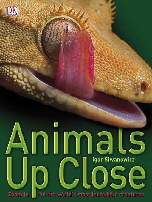 Title details for Animals Up Close by Igor Siwanowicz - Wait list